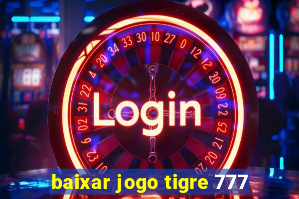 baixar jogo tigre 777